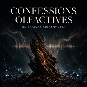 Confessions Olfactives. Le podcast qui sent vrai !