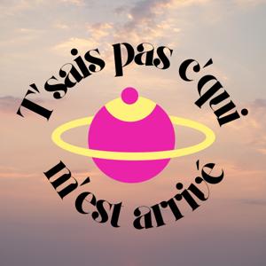 T’sais pas c’qui m’est arrivé