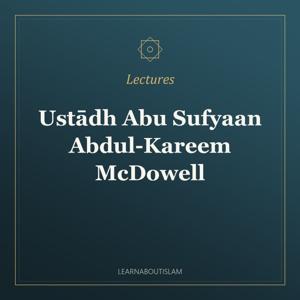 Individual Lectures – Ustādh Abu Sufyaan Abdul-Kareem McDowell