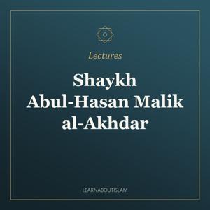 Individual Lectures – Shaykh Abul-Hasan Malik al-Akhdar