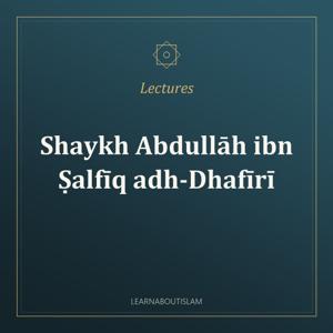 Individual Lectures – Shaykh Abdullāh ibn Ṣalfīq adh-Dhafīrī