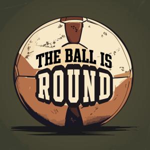 The Ball Is Round Podcast