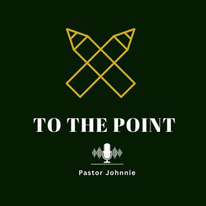 TO THE POINT w/Pastor Johnnie