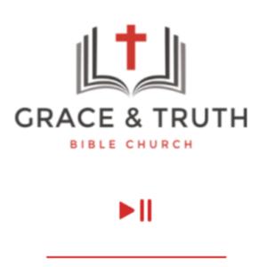 Grace and Truth Bible Church: Sermon Audio