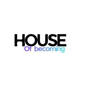 House of Becoming
