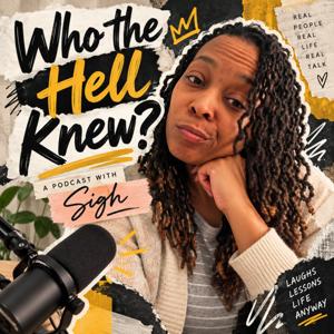 Who the Hell Knew? - A Podcast with Sigh