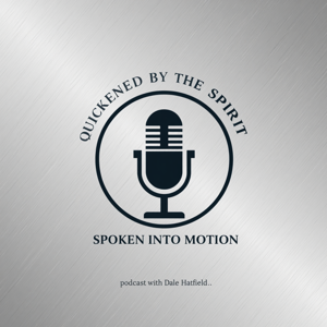 Quickened By The Spirit Spoken Into Motion