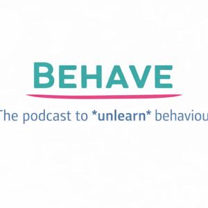 Behave: The podcast to unlearn behaviour