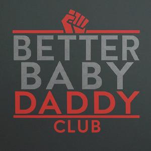 The Better Baby Daddy Club