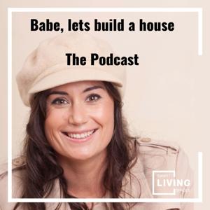 Babe lets build a house - The podcast