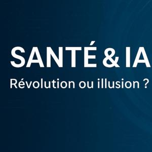 Santé et IA – Le Podcast de l’Innovation Médicale