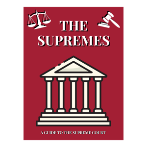 The Supremes: A Guide to the Supreme Court