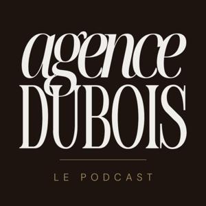 Le podcast de l’Agence Dubois