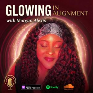 Glowing In Alignment w/ Morgan Alexis