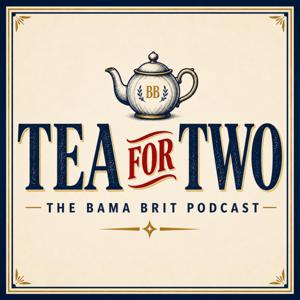 Tea for Two - The Bama Brit Podcast