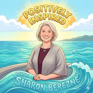 Positively Inspired with Sharon Berezne