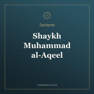 Lectures – Shaykh Muḥammad al-ʿAqīl (raḥimahullāh)
