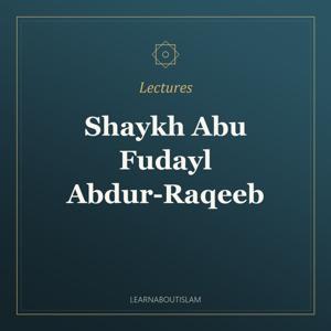 Lectures – Shaykh Abu Fudayl Abdur-Raqeeb