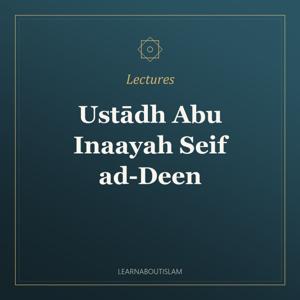 Lectures – Ustādh Abu Inaayah Seif ad-Deen