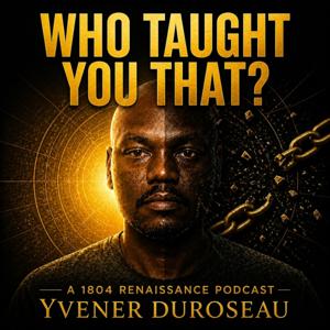 Who Taught You That? — A 1804 Renaissance Podcast