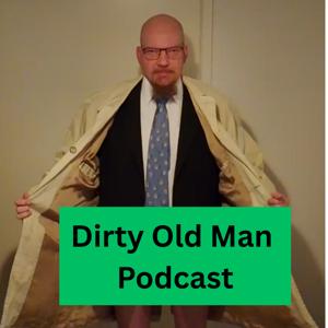 DIRTY OLD MAN The Podcast