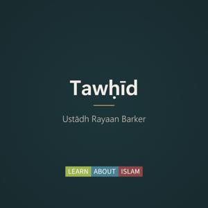 Tawḥīd – Ustādh Rayaan Barker