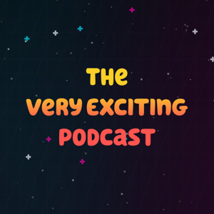 The Very Exciting Podcast