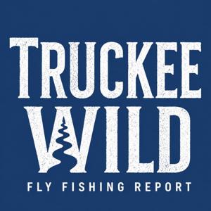 Truckee Wild: Fly Fishing Report