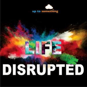 Life Disrupted
