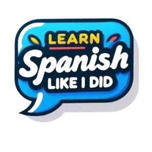 Learn Spanish Like I Did