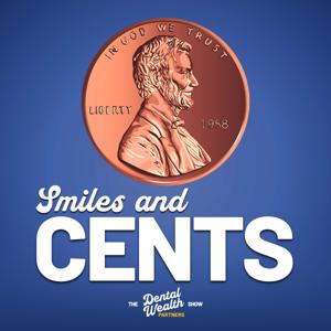 Smiles & Cents | The Dental Wealth Partners Show