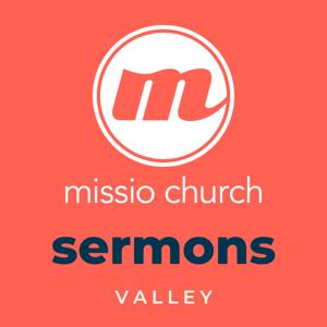Missio Church | Valley Sermons