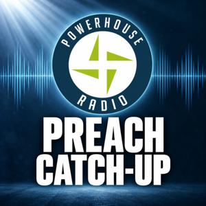 Powerhouse Radio - Preach Catchup