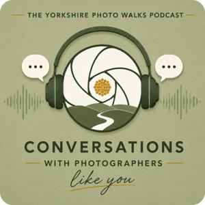 The Yorkshire Photo Walks Podcast