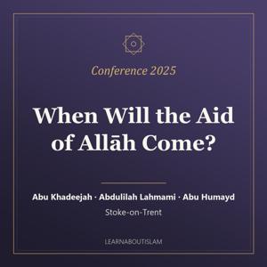When Will the Aid of Allāh Come? – Conference 2025