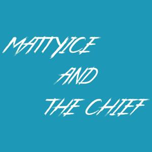 MattyIce and the Chief