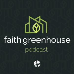 The Faith Greenhouse Podcast