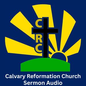 Calvary Reformation Church Sermon Audio