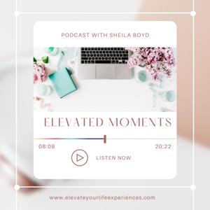 Elevate Your Life Experiences - Elevated Moments