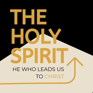 The Holy Spirit: He Who leads us to Christ