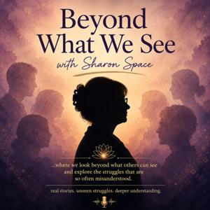 Beyond What We See — with Sharon Space