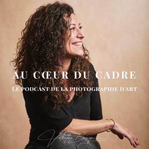 Au cœur du cadre - Le podcast de la photographie d'art