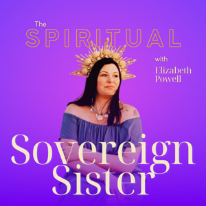 The Spiritual Sovereign Sister Podcast