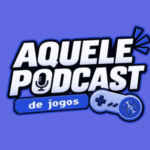 Aquele Podcast de Jogos