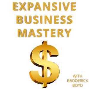 Entrepreneurship, Sales, Marketing & Business Growth Podcast! | Expansive Business Mastery