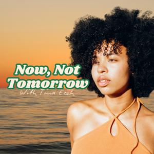 Now, Not Tomorrow