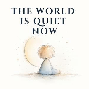 The World Is Quiet Now — Bedtime Stories