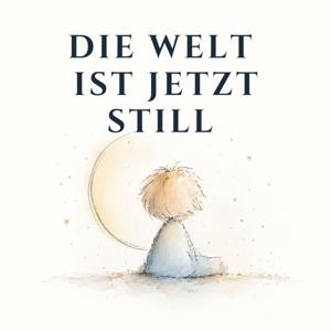 Die Welt ist jetzt still — Gutenachtgeschichten für Kinder