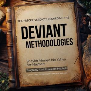 The Precise Verdicts Regarding Deviant Methodologies – Ustādh Abdul Hakeem Mitchell