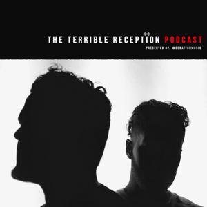 The Terrible Reception Podcast Presented by Benatton